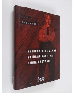 Kirjailijan Laurie Lynn Drummond käytetty kirja Kaikkea mitä sanot voidaan käyttää sinua vastaan : kertomuksia