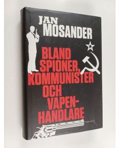 Kirjailijan Jan Mosander käytetty kirja Bland spioner, kommunister och vapenhandlare