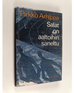 Kirjailijan Pirkko Arhippa käytetty kirja Salat on aaltoihin saneltu
