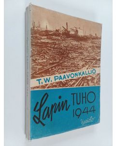 Kirjailijan T. W. Paavonkallio käytetty kirja Lapin tuho 1944 : suurtapahtumien varjossa nähtyä ja koettua