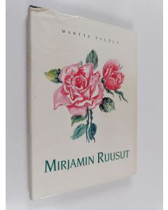 Kirjailijan Martta Palola käytetty kirja Mirjamin ruusut