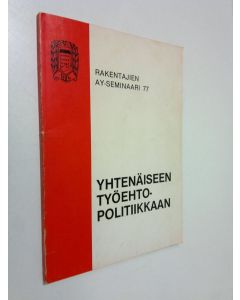 käytetty kirja Rakentajien ay-seminaari 77 : Yhtenäiseen työehtopolitiikkaan