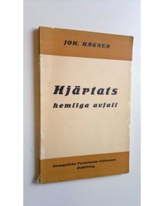 Kirjailijan Joh. Hagner käytetty kirja Hjärtats hemliga avfall : Ett ord till väckelse