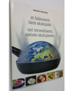 Kirjailijan Kenneth Oker-Blom käytetty kirja Ät hälsosamt, tänk ekologiskt = Syö terveellisesti, ajattele ekologisesti (UUDENVEROINEN)