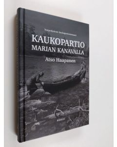 Kirjailijan Atso Haapanen uusi kirja Kaukopartio Marian kanavalla : Tosipohjainen kaukopartioromaani (UUSI)