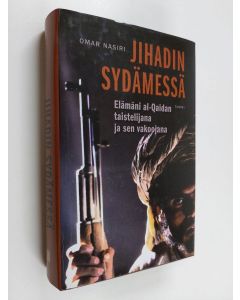 Kirjailijan Omar Nasiri käytetty kirja Jihadin sydämessä : elämäni al-Qaidan taistelijana ja sen vakoojana