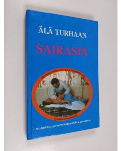 Kirjailijan Eino Lohvansuu käytetty kirja Älä turhaan sairasta : Sairauksien todelliset perussyyt ja omakohtainen hoito