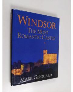 Kirjailijan Mark Girouard käytetty kirja Windsor - The Most Romantic Castle