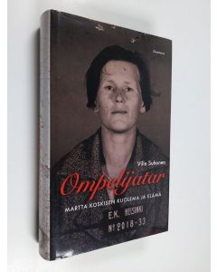 Kirjailijan Ville Suhonen käytetty kirja Ompelijatar : Martta Koskisen kuolema ja elämä