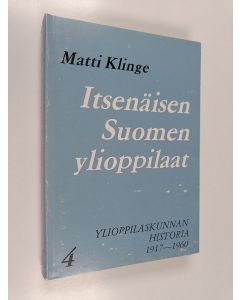 Kirjailijan Matti Klinge käytetty kirja Itsenäisen Suomen ylioppilaat - Ylioppilaskunnan historia 4 : 1918-1960