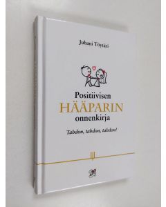 Tekijän ) Juhani Töytäri  käytetty kirja Positiivisen hääparin onnenkirja : tahdon, tahdon, tahdon!