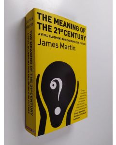 Kirjailijan James Martin käytetty kirja The meaning of the 21st century : a vital blueprint for ensuring our future