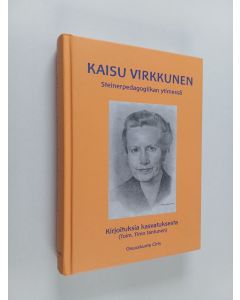Kirjailijan Kaisu Virkkunen käytetty kirja Steinerpedagogiikan ytimessä : Kirjoituksia kasvatuksesta