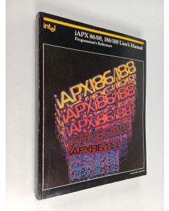 Kirjailijan Intel Corporation käytetty kirja IAPX 86, 88, 186, and 188 User's Manual - Programmer's Reference