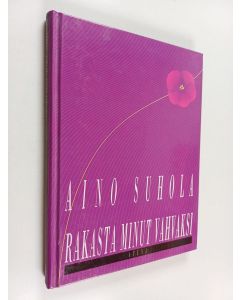 Kirjailijan Aino Suhola käytetty kirja Rakasta minut vahvaksi