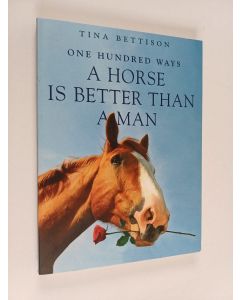 Kirjailijan Tina Bettison käytetty kirja 100 Ways a Horse Is Better Than a Man