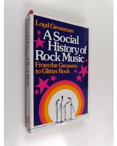 Kirjailijan Loyd Grossman käytetty kirja A social history of rock music : from the greasers to Glitter rock
