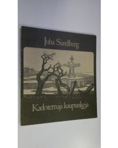 Kirjailijan Juha Sandberg käytetty kirja Kadotettuja kaupunkeja : runoja
