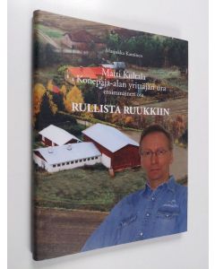 Kirjailijan Marjukka Kaminen käytetty kirja Matti Kultala : Konepaja-alan yrittäjän ura : Ensimmäinen osa, Rullista Ruukkiin