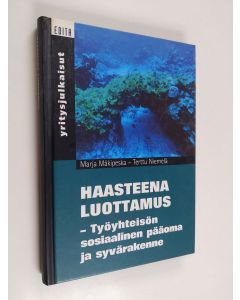 Kirjailijan Marja Mäkipeska käytetty kirja Haasteena luottamus : työyhteisön sosiaalinen pääoma ja syvärakenne