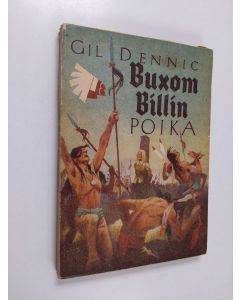 Kirjailijan Gil Dennic käytetty kirja Buxom Billin poika : intiaaniromaani