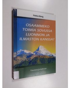 Kirjailijan Pekka Borg käytetty kirja Osaammeko toimia sovussa luonnon ja ilmaston kanssa?