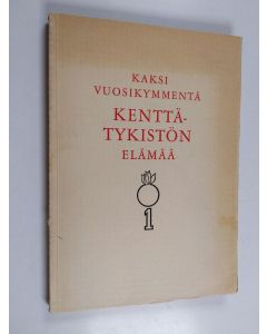 käytetty kirja Kaksi vuosikymmentä kenttätykistön elämää : KTR I vv. 1918-1940