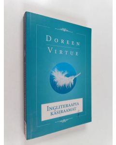 Kirjailijan Doreen Virtue käytetty kirja Ingliteraapia käsiraamat