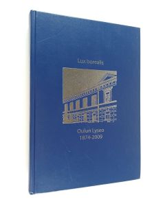 Tekijän Teuvo Laurinolli  käytetty kirja Oulun Lyseo 1874-2009 : Lux borealis