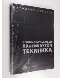 Kirjailijan Cathrine Sadolin käytetty kirja Kokonaisvaltaisen äänenkäytön tekniikka