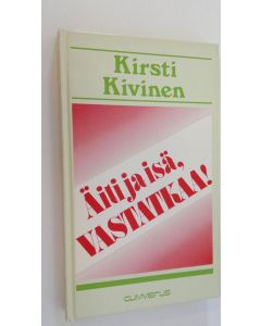 Kirjailijan Kirsti Kivinen käytetty kirja Äiti ja isä, vastatkaa!