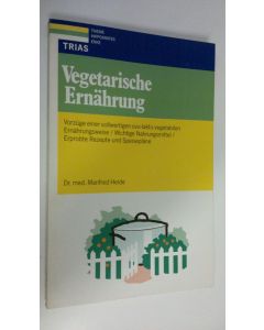 Kirjailijan Manfred Heide käytetty kirja Vegetarische Ernährung : Vorzüge einer vollwertigen ovo-lakto-vegetabilen Ernährungsweise, Wichtige Nahrungsmittel, Erprobte Rezepte und Speisepläne (ERINOMAINEN)