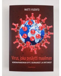 Kirjailijan Matti Vuento uusi kirja Virus, joka pysäytti maailman : koronapandemian syyt, seuraukset ja opetukset (UUSI)