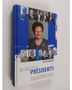 Kirjailijan Risto Uimonen käytetty kirja Riisuttu presidentti - kuinka valtionpäältä vietin valta ja hänestä tehtiin tavallinen kuolevainen