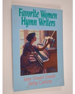Kirjailijan Jane Stuart Smith & Betty Carlson käytetty kirja Favorite Women Hymn Writers