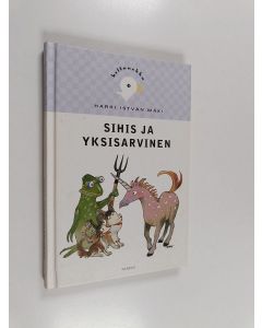Kirjailijan Harri Istvan Mäki käytetty kirja Sihis ja yksisarvinen