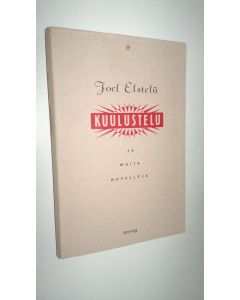 Kirjailijan Joel Elstelä käytetty kirja Kuulustelu ja muita novelleja
