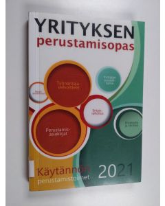 käytetty kirja Yrityksen perustamisopas : käytännön perustamistoimet - Yrityksen perustamisopas 2021 - Käytännön perustamistoimet