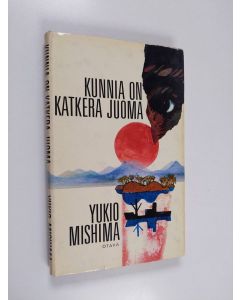 Kirjailijan Yukio Mishima käytetty kirja Kunnia on katkera juoma