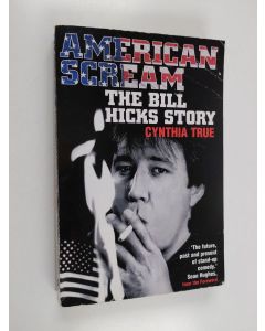 Kirjailijan Cynthia True käytetty kirja American Scream - The Bill Hicks Story