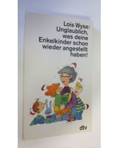 Kirjailijan Lois Wyse käytetty kirja Unglaublich, was deine Enkelkinder schon wieder angestellt haben! (UUDENVEROINEN)