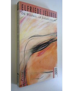 Kirjailijan Elfriede Jelinek käytetty kirja Oh Wildnis, oh Schutz vor ihr (UUDENVEROINEN)