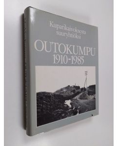 Kirjailijan Markku Kuisma käytetty kirja Outokumpu 1910-1985 : kuparikaivoksesta suuryhtiöiksi