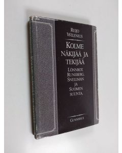 Kirjailijan Reijo Wilenius käytetty kirja Kolme näkijää ja tekijää : Lönnrot, Runeberg, Snellman ja Suomen suunta
