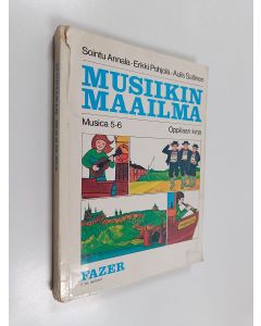 Kirjailijan Erkki Pohjola & Sointu Annala ym. käytetty kirja Musica 5-6, Musiikin maailma : peruskoulun viidennen ja kuudennen luokan musiikin oppikirja : oppilaan kirja