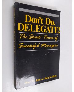 Kirjailijan James M. Jenks & John M. Kelly käytetty kirja Don't Do. Delegate! - The Secret Power of Successful Managers