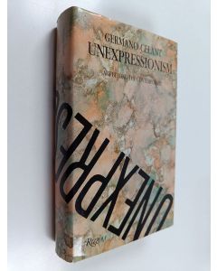 Kirjailijan Germano Celant käytetty kirja Unexpressionism : Art Beyond the Contemporary