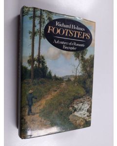 Kirjailijan Richard Holmes käytetty kirja Footsteps - Adventures of a Romantic Biographer