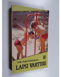 Kirjailijan Veli-Matti Kärkkäinen käytetty kirja Lapsi varttuu : persoonallisuuden kehitys lapsuusvuosina