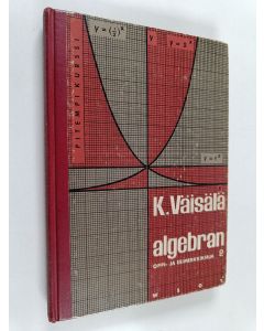 Kirjailijan Kalle Väisälä käytetty kirja Algebran oppi- ja esimerkkikirja 2 : pitempi kurssi